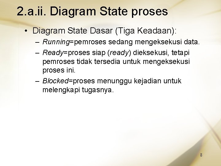 2. a. ii. Diagram State proses • Diagram State Dasar (Tiga Keadaan): – Running=pemroses