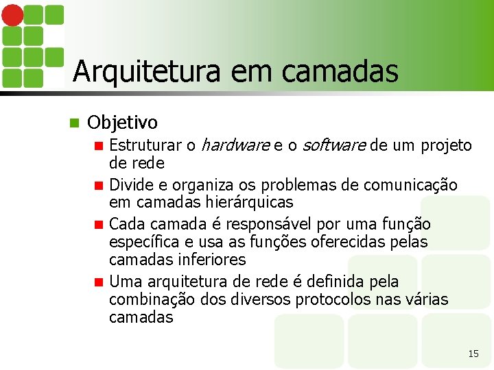 Arquitetura em camadas n Objetivo Estruturar o hardware e o software de um projeto