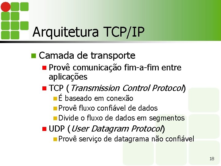 Arquitetura TCP/IP n Camada de transporte n Provê comunicação fim-a-fim entre aplicações n TCP