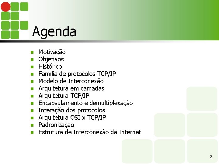 Agenda n n n Motivação Objetivos Histórico Família de protocolos TCP/IP Modelo de Interconexão