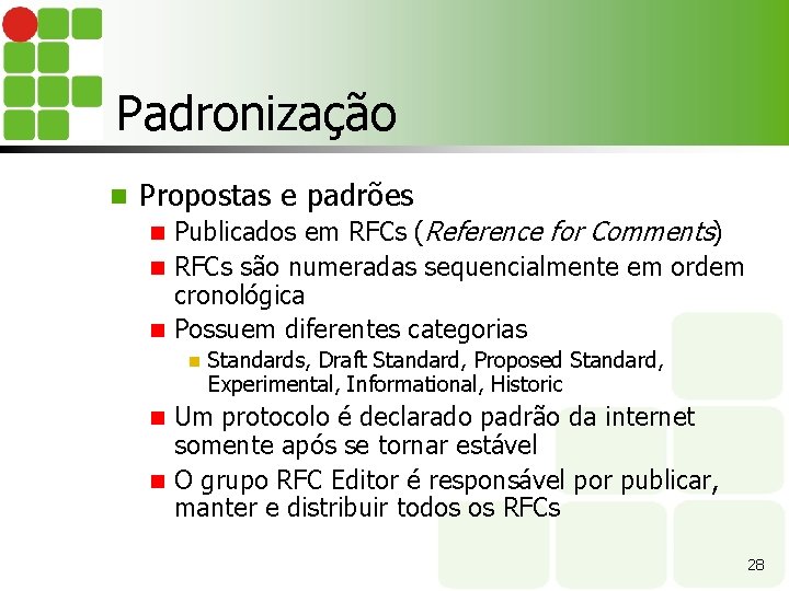 Padronização n Propostas e padrões Publicados em RFCs (Reference for Comments) n RFCs são