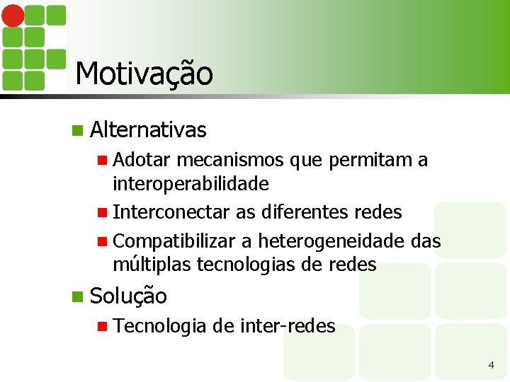 Motivação n Alternativas n Adotar mecanismos que permitam a interoperabilidade n Interconectar as diferentes