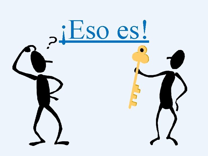 ¡Eso es! 