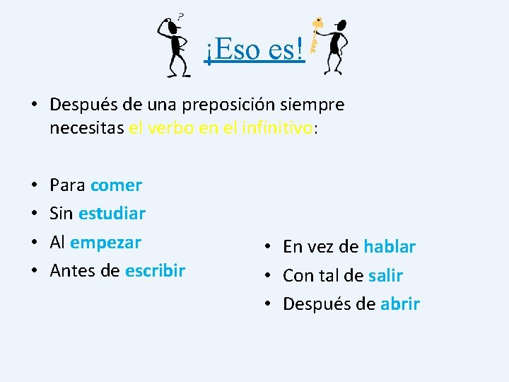 ¡Eso es! • Después de una preposición siempre necesitas el verbo en el infinitivo: