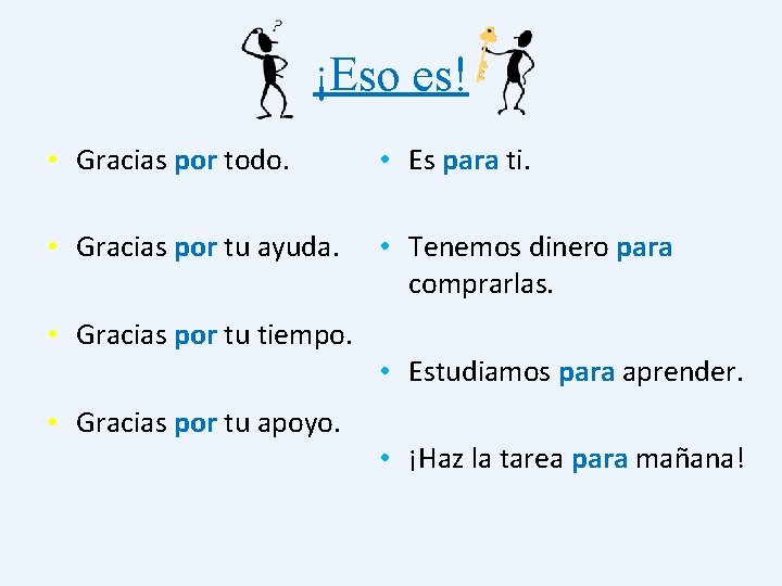 ¡Eso es! • Gracias por todo. • Es para ti. • Gracias por tu