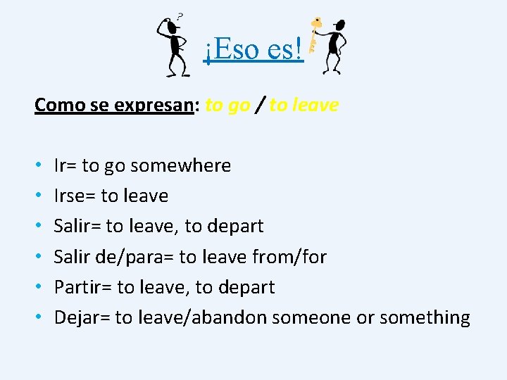 ¡Eso es! Como se expresan: to go / to leave • • • Ir=