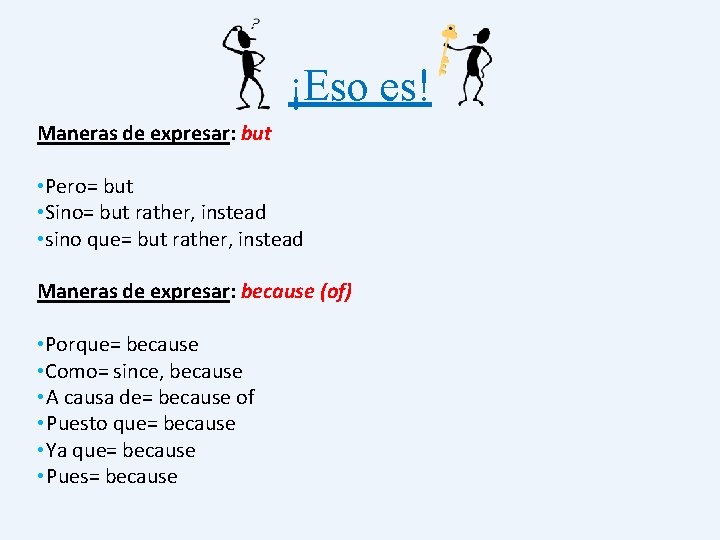 ¡Eso es! Maneras de expresar: but • Pero= but • Sino= but rather, instead