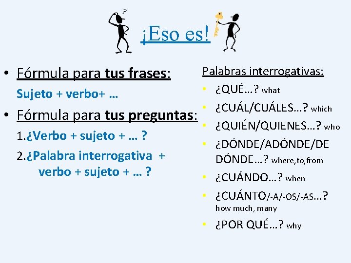 ¡Eso es! • Fórmula para tus frases: Sujeto + verbo+ … • Fórmula para