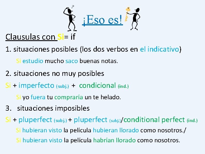 ¡Eso es! Clausulas con Si= if 1. situaciones posibles (los dos verbos en el