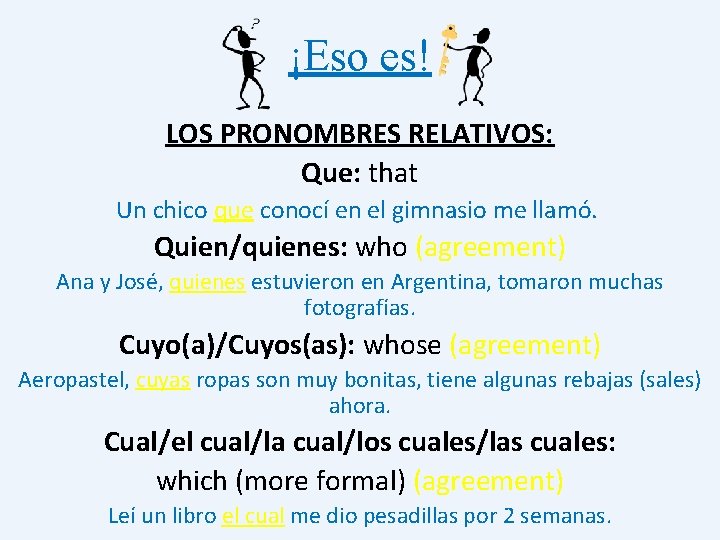 ¡Eso es! LOS PRONOMBRES RELATIVOS: Que: that Un chico que conocí en el gimnasio