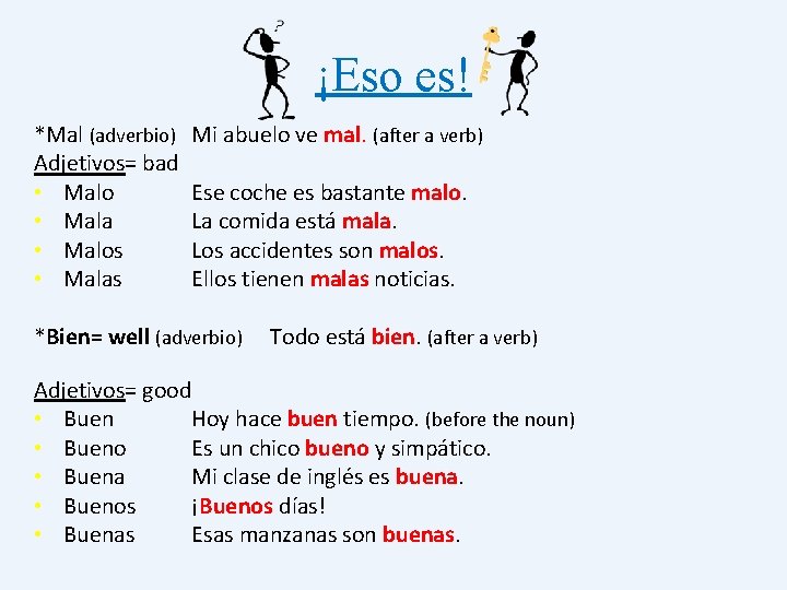 ¡Eso es! *Mal (adverbio) Mi abuelo ve mal. (after a verb) Adjetivos= bad •