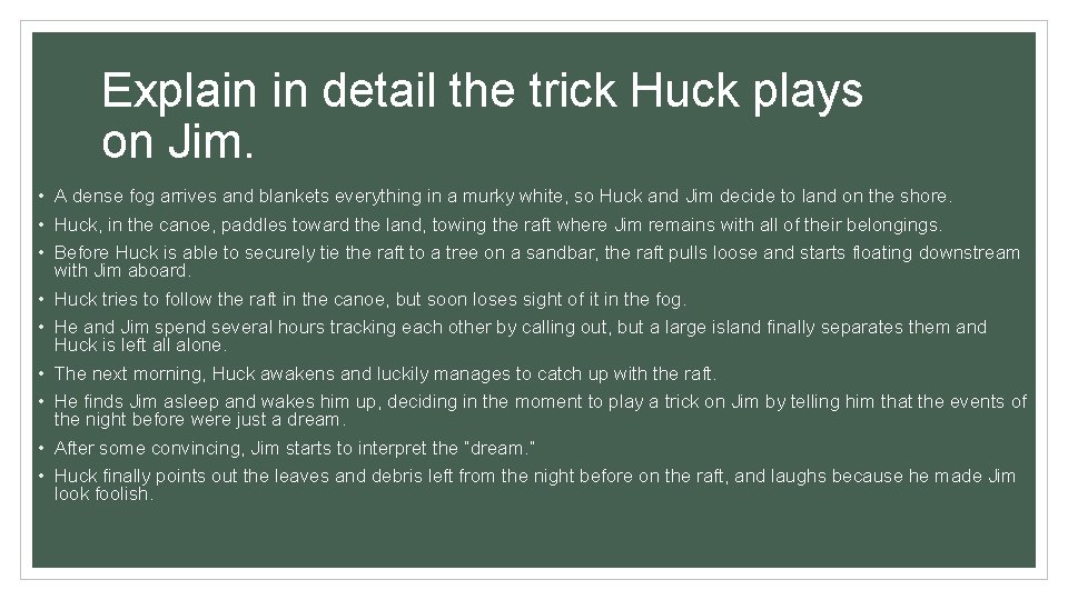 Explain in detail the trick Huck plays on Jim. • A dense fog arrives