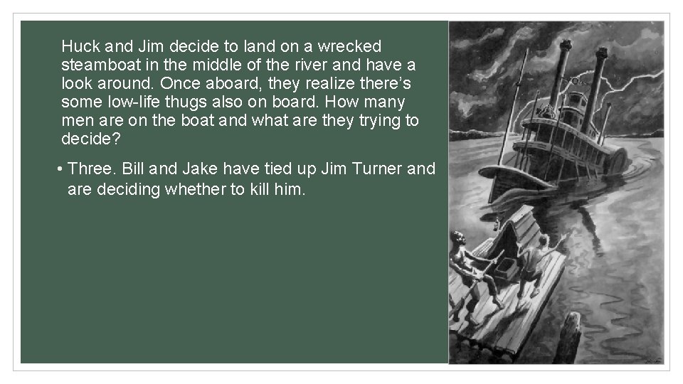 Huck and Jim decide to land on a wrecked steamboat in the middle of