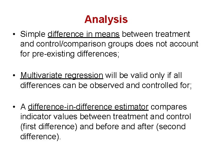 Analysis • Simple difference in means between treatment and control/comparison groups does not account