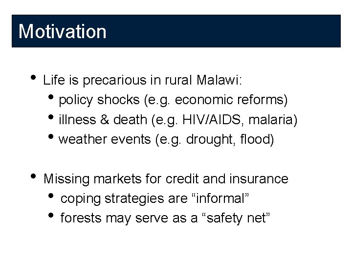 Motivation • Life is precarious in rural Malawi: • policy shocks (e. g. economic