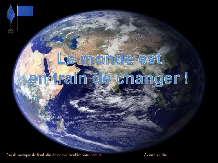 Le monde est en train de changer ! Pas de musique de fond afin Le monde est en train de changer ! Pas de musique de fond afin