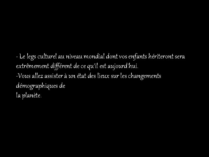 - Le legs culturel au niveau mondial dont vos enfants hériteront sera extrêmement différent - Le legs culturel au niveau mondial dont vos enfants hériteront sera extrêmement différent