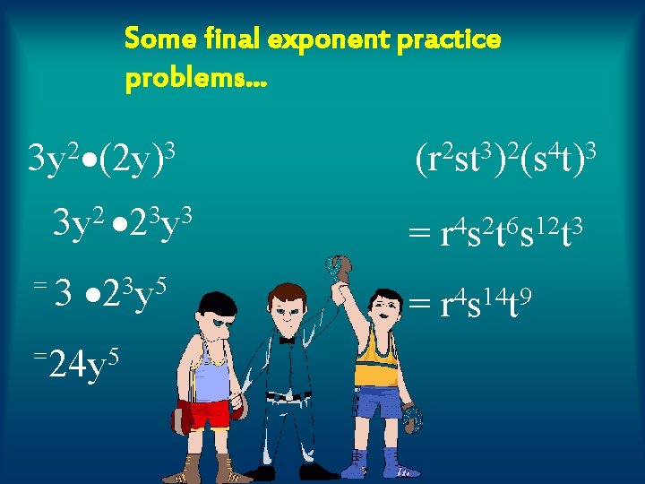Some final exponent practice problems… 3 y 2 (2 y)3 3 y 2 23