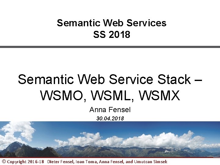 Semantic Web Services SS 2018 Semantic Web Service Stack – WSMO, WSML, WSMX Anna