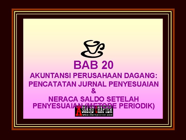 BAB 20 AKUNTANSI PERUSAHAAN DAGANG: PENCATATAN JURNAL PENYESUAIAN & NERACA SALDO SETELAH PENYESUAIAN (METODE