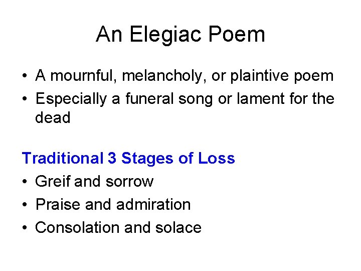 An Elegiac Poem • A mournful, melancholy, or plaintive poem • Especially a funeral