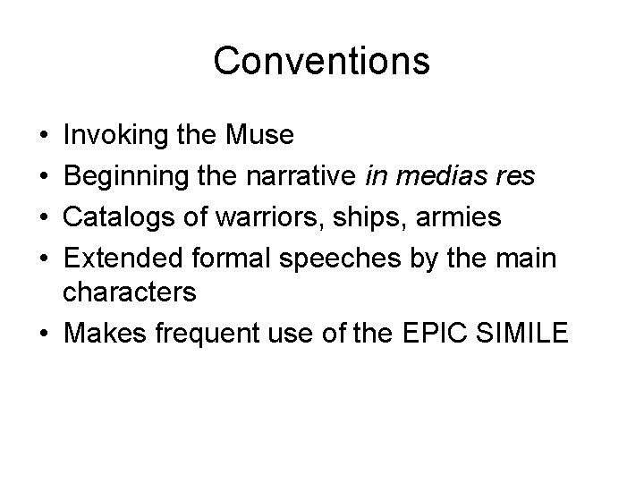 Conventions • • Invoking the Muse Beginning the narrative in medias res Catalogs of