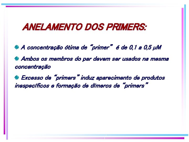 ANELAMENTO DOS PRIMERS: A concentração ótima de “primer” é de 0, 1 a 0, ANELAMENTO DOS PRIMERS: A concentração ótima de “primer” é de 0, 1 a 0,