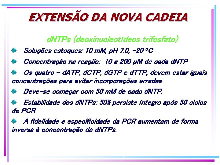EXTENSÃO DA NOVA CADEIA d. NTPs (deoxinucleotídeos trifosfato) Soluções estoques: 10 m. M, p. EXTENSÃO DA NOVA CADEIA d. NTPs (deoxinucleotídeos trifosfato) Soluções estoques: 10 m. M, p.
