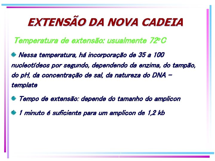 EXTENSÃO DA NOVA CADEIA Temperatura de extensão: usualmente 72 o. C Nessa temperatura, há EXTENSÃO DA NOVA CADEIA Temperatura de extensão: usualmente 72 o. C Nessa temperatura, há