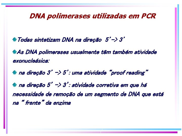 DNA polimerases utilizadas em PCR Todas sintetizam DNA na direção 5’-> 3’ As DNA DNA polimerases utilizadas em PCR Todas sintetizam DNA na direção 5’-> 3’ As DNA