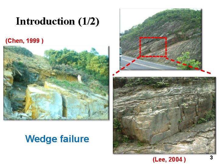 Introduction (1/2) (Chen, 1999 ) Wedge failure (Lee, 2004 ) 3 