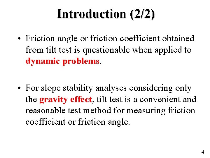 Introduction (2/2) • Friction angle or friction coefficient obtained from tilt test is questionable