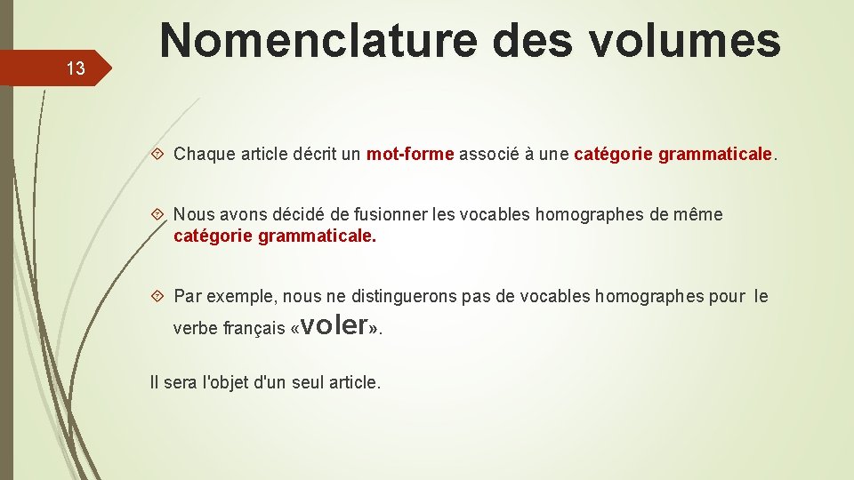 13 Nomenclature des volumes Chaque article décrit un mot-forme associé à une catégorie grammaticale.