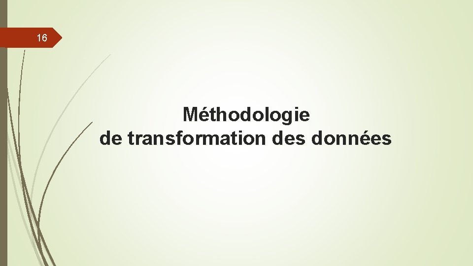 16 Méthodologie de transformation des données 