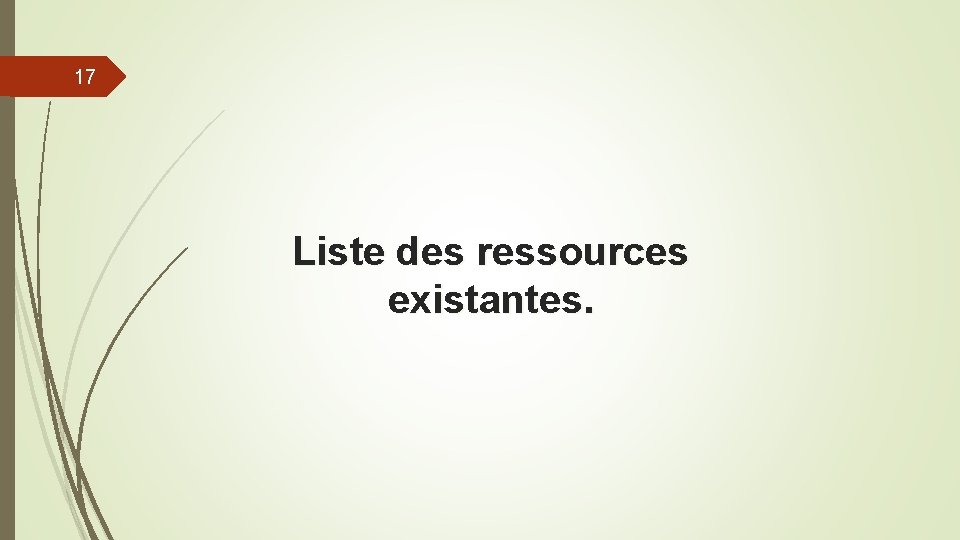 17 Liste des ressources existantes. 