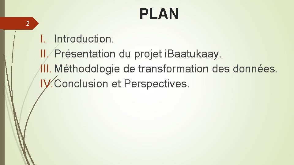 2 PLAN I. Introduction. II. Présentation du projet i. Baatukaay. III. Méthodologie de transformation