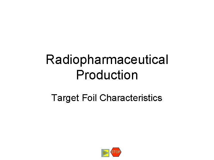 Radiopharmaceutical Production Target Foil Characteristics STOP 