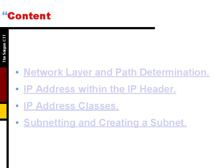 The Saigon CTT }Content • Network Layer and Path Determination. • IP Address within The Saigon CTT }Content • Network Layer and Path Determination. • IP Address within