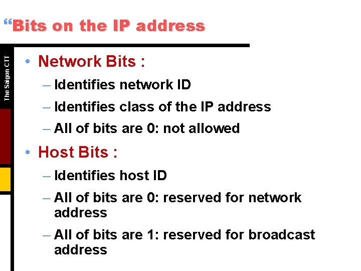 The Saigon CTT }Bits on the IP address • Network Bits : – Identifies The Saigon CTT }Bits on the IP address • Network Bits : – Identifies