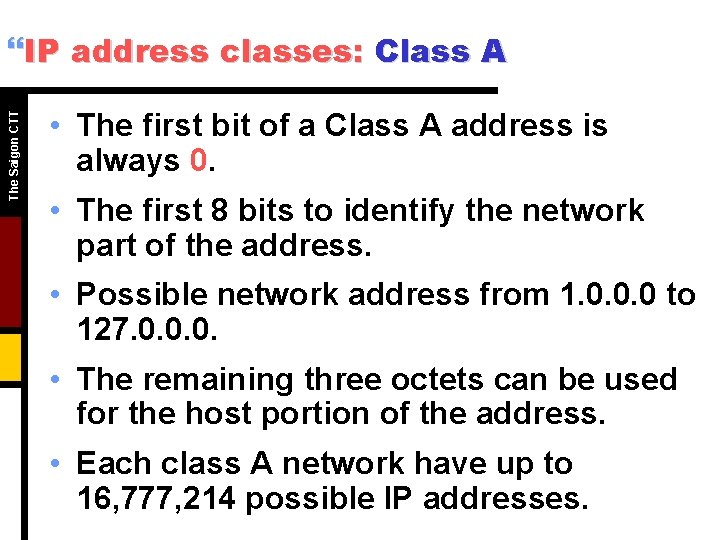 The Saigon CTT }IP address classes: Class A • The first bit of a The Saigon CTT }IP address classes: Class A • The first bit of a
