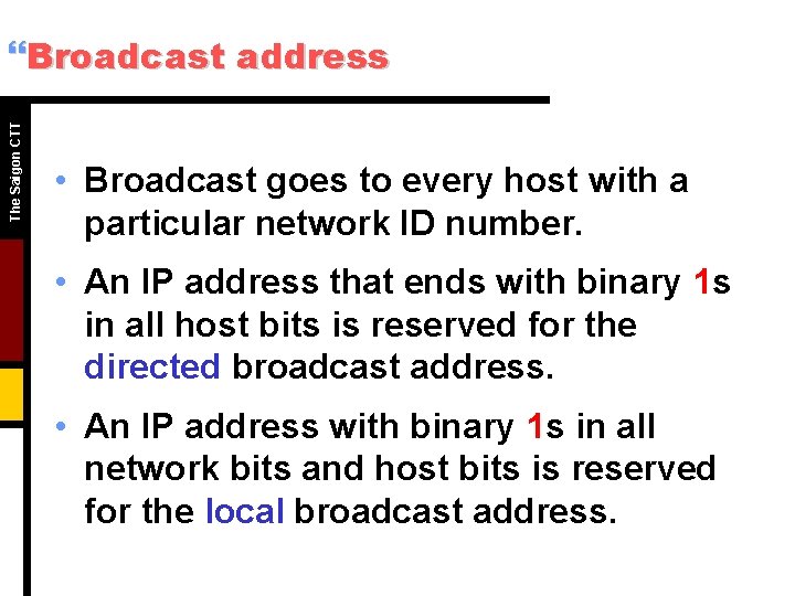 The Saigon CTT }Broadcast address • Broadcast goes to every host with a particular The Saigon CTT }Broadcast address • Broadcast goes to every host with a particular