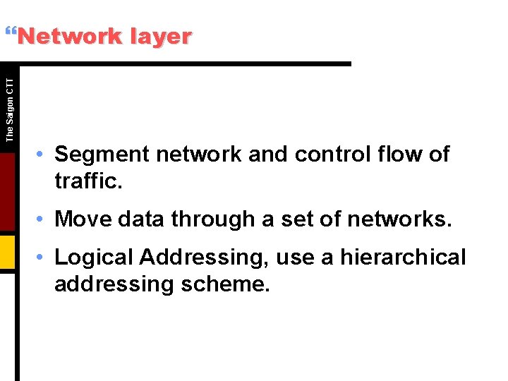 The Saigon CTT }Network layer • Segment network and control flow of traffic. • The Saigon CTT }Network layer • Segment network and control flow of traffic. •