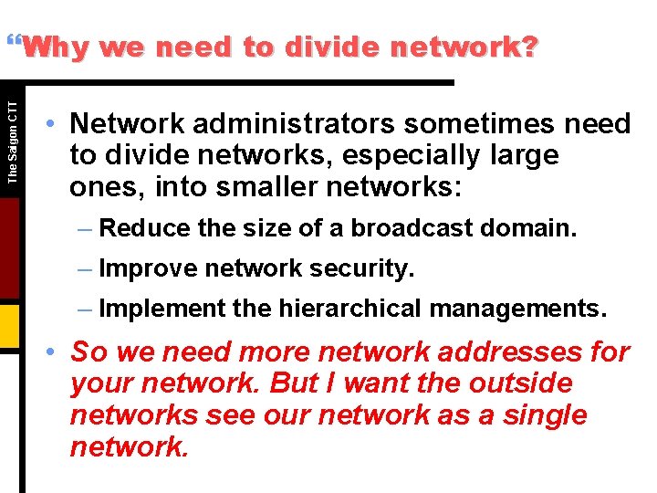 The Saigon CTT }Why we need to divide network? • Network administrators sometimes need The Saigon CTT }Why we need to divide network? • Network administrators sometimes need