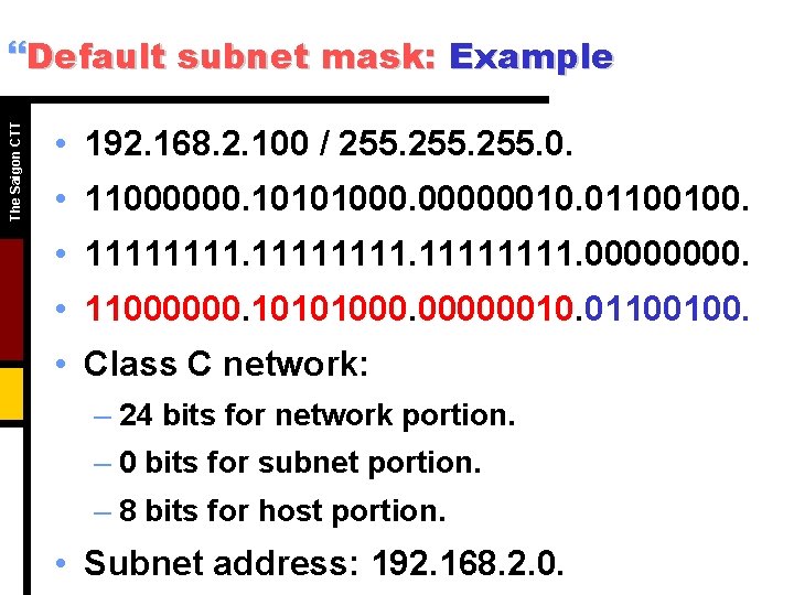 The Saigon CTT }Default subnet mask: Example • 192. 168. 2. 100 / 255. The Saigon CTT }Default subnet mask: Example • 192. 168. 2. 100 / 255.