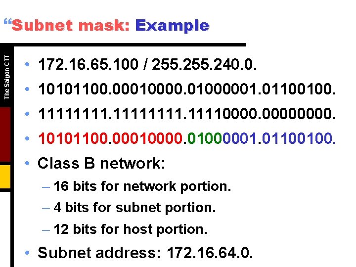 The Saigon CTT }Subnet mask: Example • 172. 16. 65. 100 / 255. 240. The Saigon CTT }Subnet mask: Example • 172. 16. 65. 100 / 255. 240.