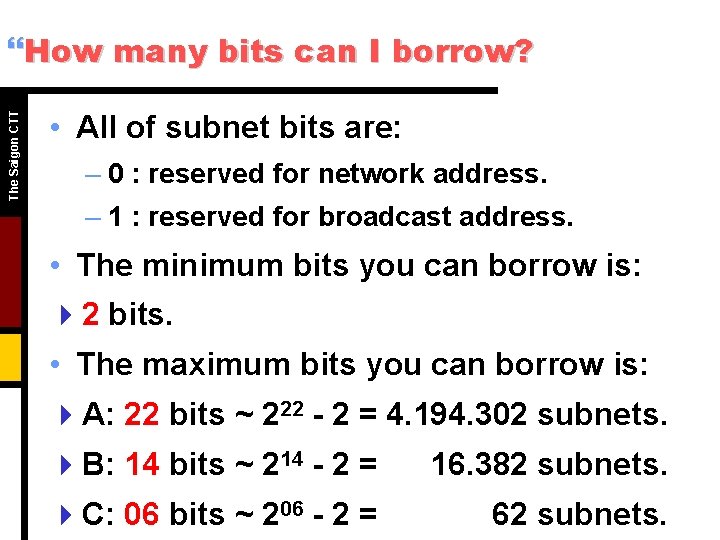 The Saigon CTT }How many bits can I borrow? • All of subnet bits The Saigon CTT }How many bits can I borrow? • All of subnet bits