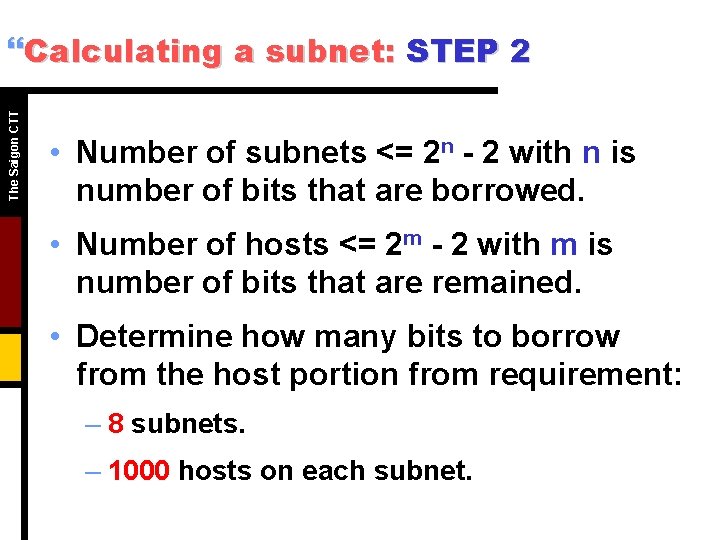 The Saigon CTT }Calculating a subnet: STEP 2 • Number of subnets <= 2 The Saigon CTT }Calculating a subnet: STEP 2 • Number of subnets <= 2