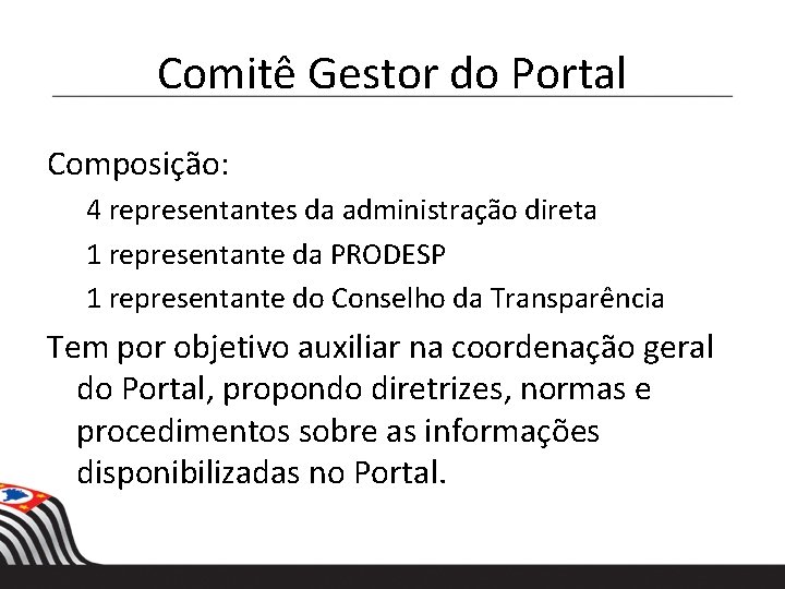 Comitê Gestor do Portal Composição: 4 representantes da administração direta 1 representante da PRODESP Comitê Gestor do Portal Composição: 4 representantes da administração direta 1 representante da PRODESP