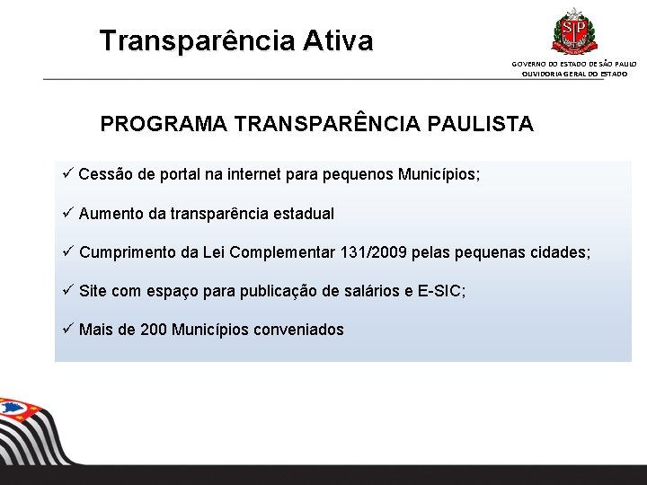 Transparência Ativa GOVERNO DO ESTADO DE SÃO PAULO OUVIDORIA GERAL DO ESTADO PROGRAMA TRANSPARÊNCIA Transparência Ativa GOVERNO DO ESTADO DE SÃO PAULO OUVIDORIA GERAL DO ESTADO PROGRAMA TRANSPARÊNCIA
