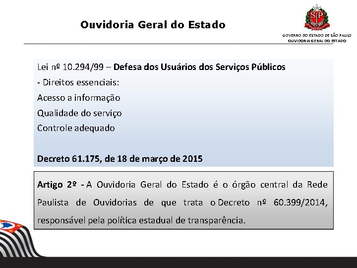 Ouvidoria Geral do Estado GOVERNO DO ESTADO DE SÃO PAULO OUVIDORIA GERAL DO ESTADO Ouvidoria Geral do Estado GOVERNO DO ESTADO DE SÃO PAULO OUVIDORIA GERAL DO ESTADO